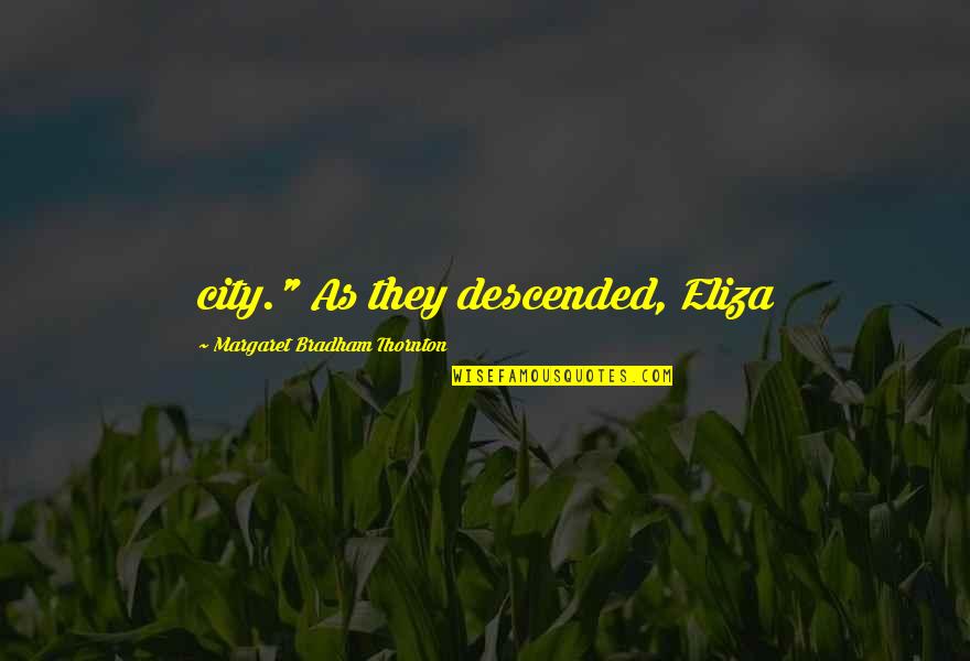 Mike And Rachel Suits Quotes By Margaret Bradham Thornton: city." As they descended, Eliza