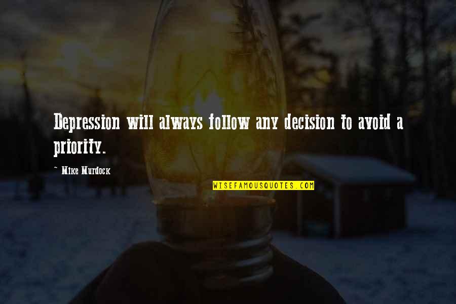 Mike Murdock Quotes By Mike Murdock: Depression will always follow any decision to avoid