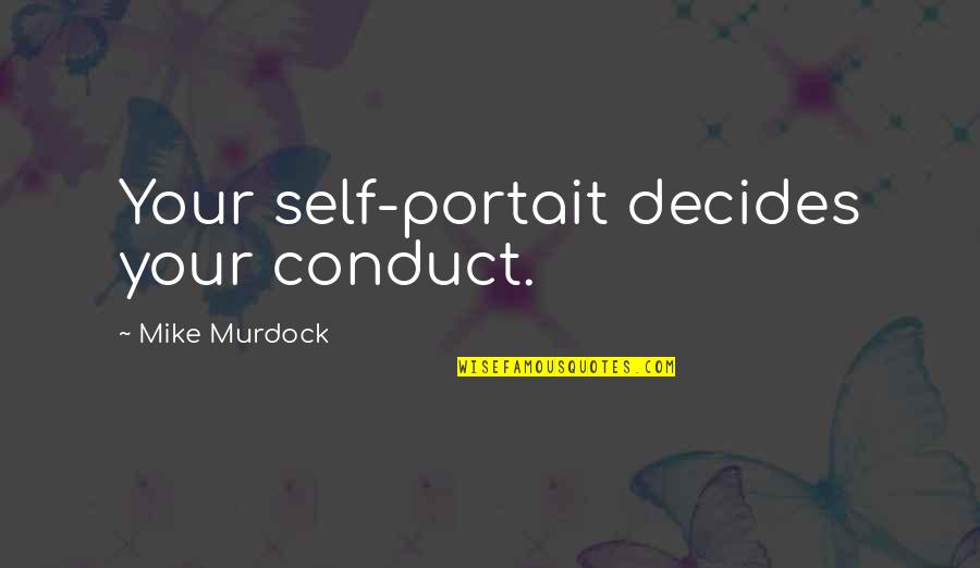 Mike Murdock Quotes By Mike Murdock: Your self-portait decides your conduct.