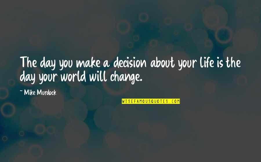 Mike Murdock Quotes By Mike Murdock: The day you make a decision about your