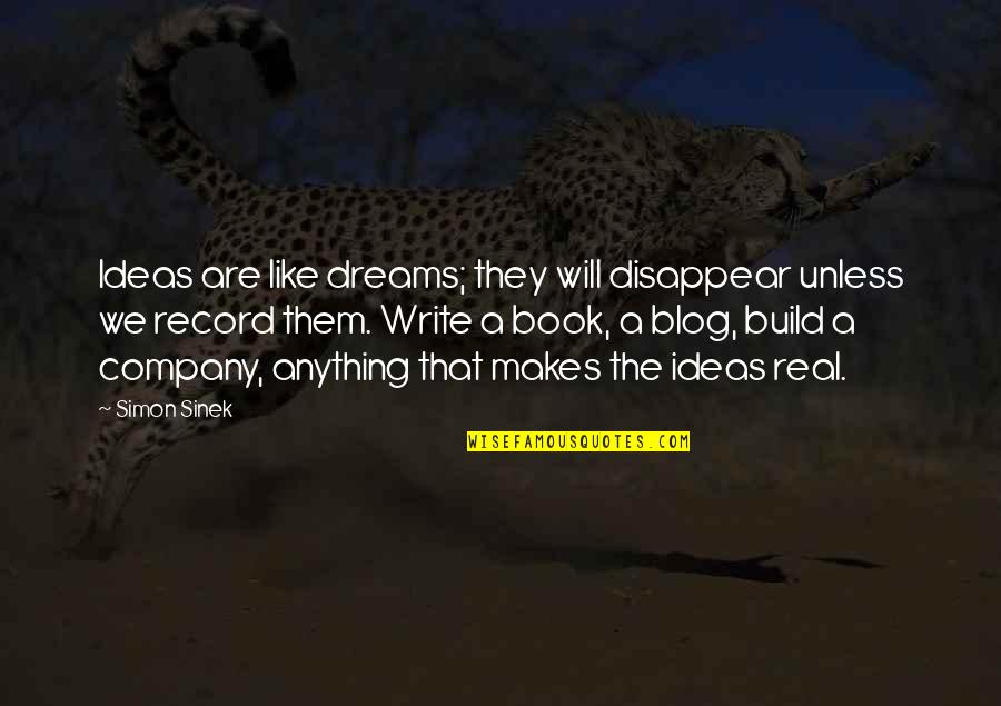 Mike Rowe Quote Quotes By Simon Sinek: Ideas are like dreams; they will disappear unless