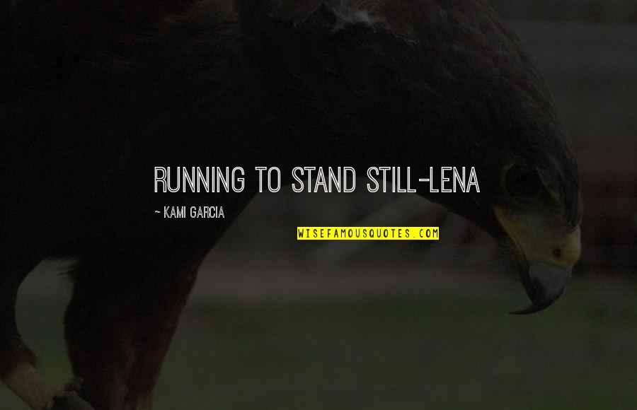 Mike Zimmer Quotes By Kami Garcia: Running to stand still-Lena