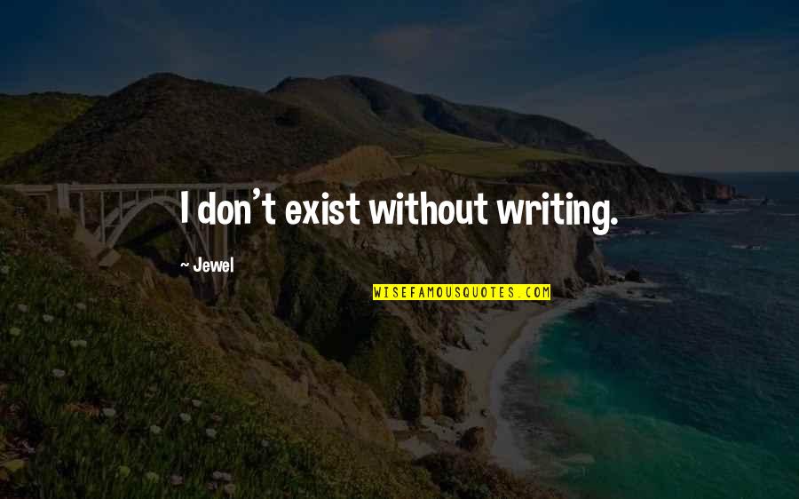 Miki Agrawal Quotes By Jewel: I don't exist without writing.