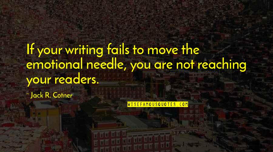 Mikio Ikemoto Quotes By Jack R. Cotner: If your writing fails to move the emotional