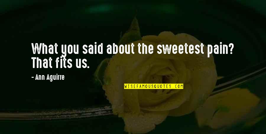 Mikolas Ruzicka Quotes By Ann Aguirre: What you said about the sweetest pain? That