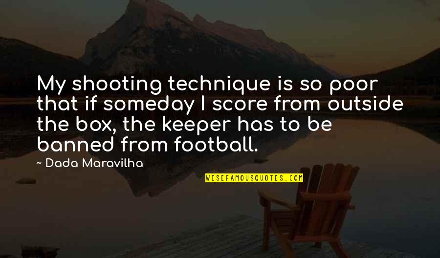 Mikos Brockton Quotes By Dada Maravilha: My shooting technique is so poor that if
