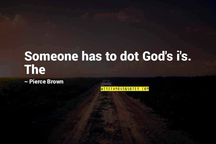 Mikovic Nikola Quotes By Pierce Brown: Someone has to dot God's i's. The