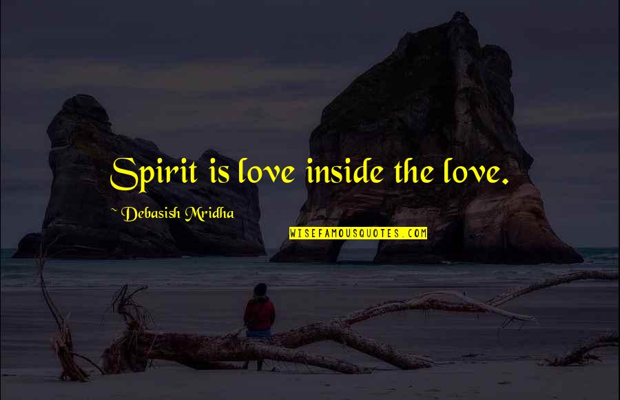 Mikowski Meme Quotes By Debasish Mridha: Spirit is love inside the love.