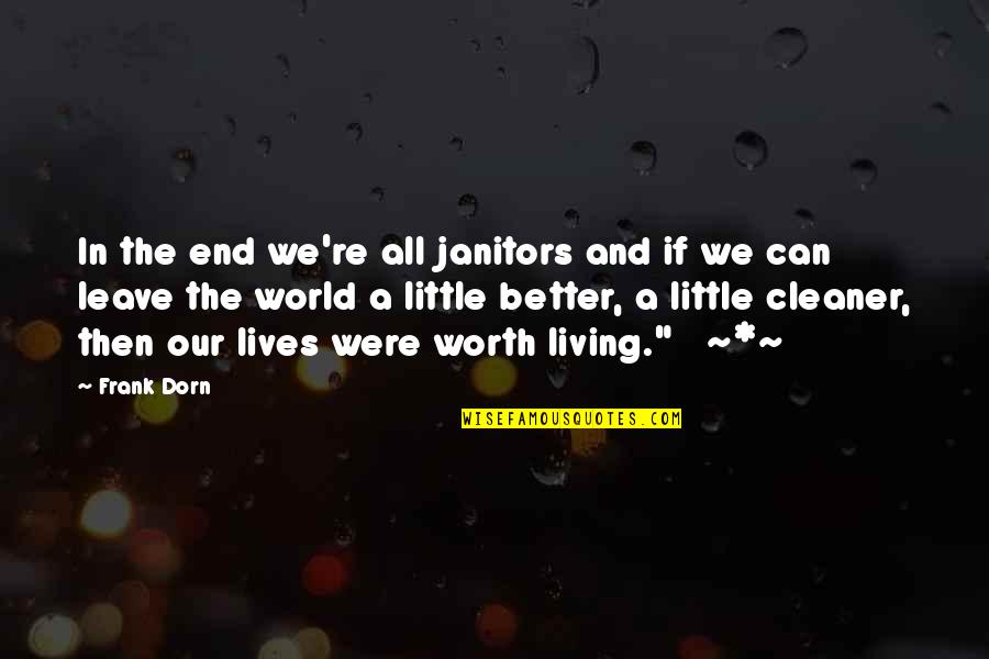 Mikowski Meme Quotes By Frank Dorn: In the end we're all janitors and if