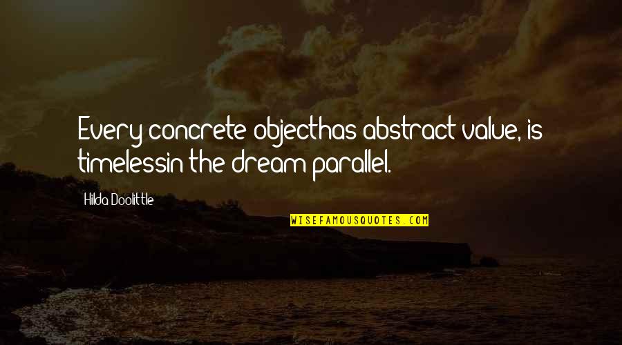 Mil Metro Quotes By Hilda Doolittle: Every concrete objecthas abstract value, is timelessin the