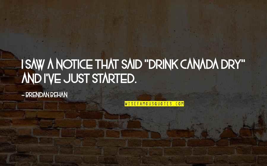 Milada Broukal Quotes By Brendan Behan: I saw a notice that said "Drink Canada