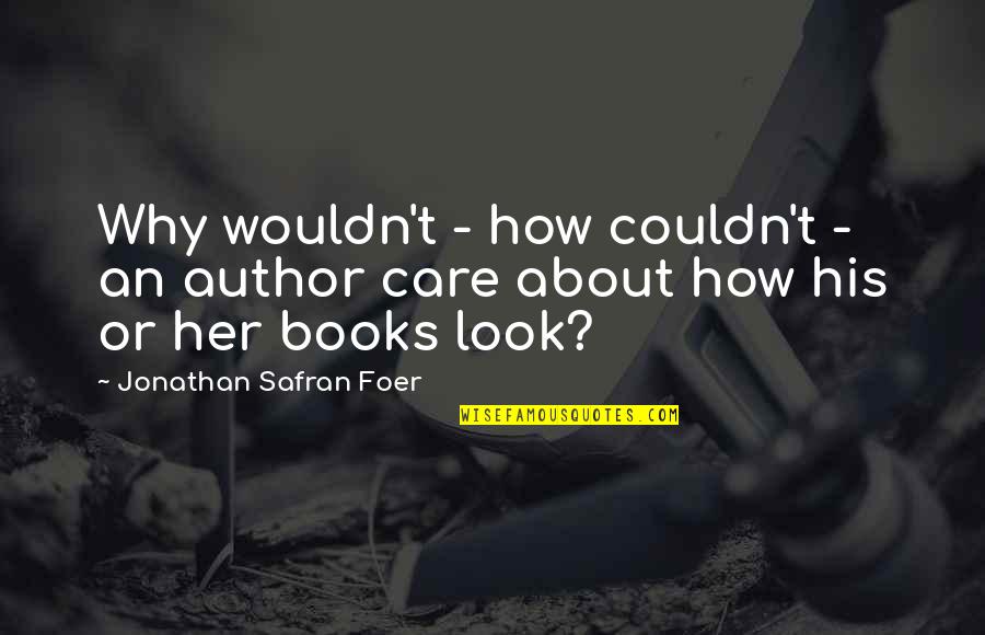 Milan Stankovic Quotes By Jonathan Safran Foer: Why wouldn't - how couldn't - an author