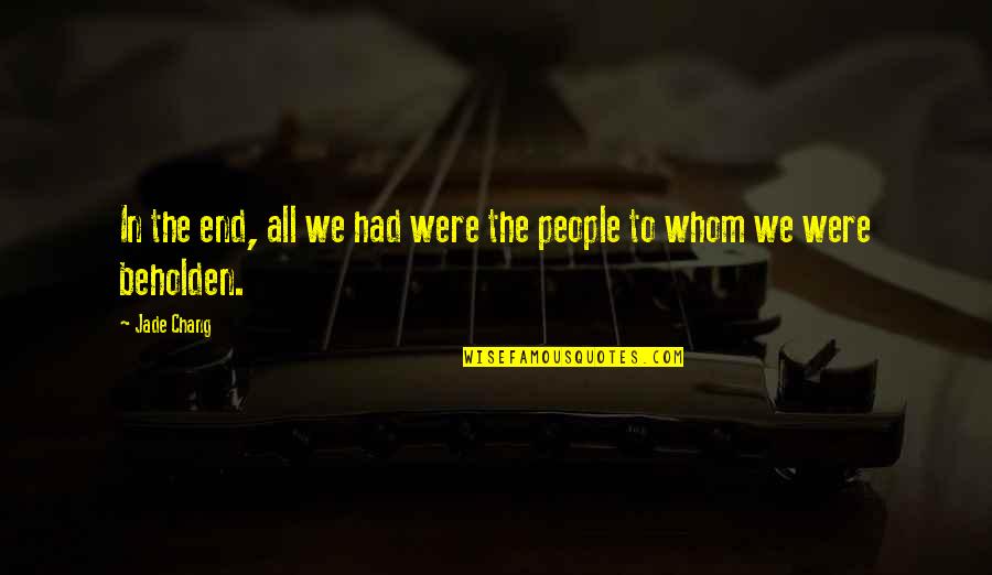 Milanesa Quotes By Jade Chang: In the end, all we had were the