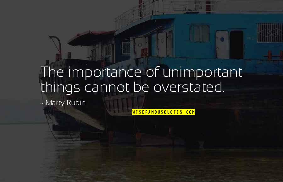 Milankovic Veljkos Vucijaka Quotes By Marty Rubin: The importance of unimportant things cannot be overstated.