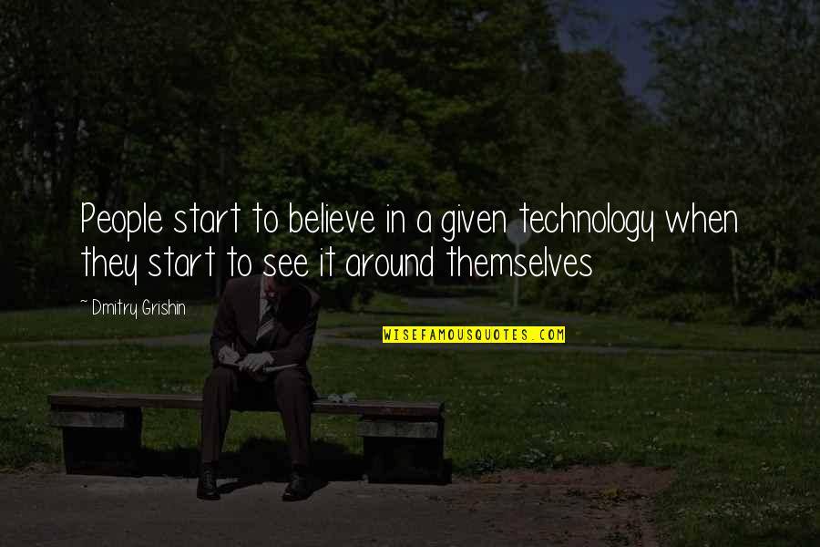 Milchev New York Quotes By Dmitry Grishin: People start to believe in a given technology