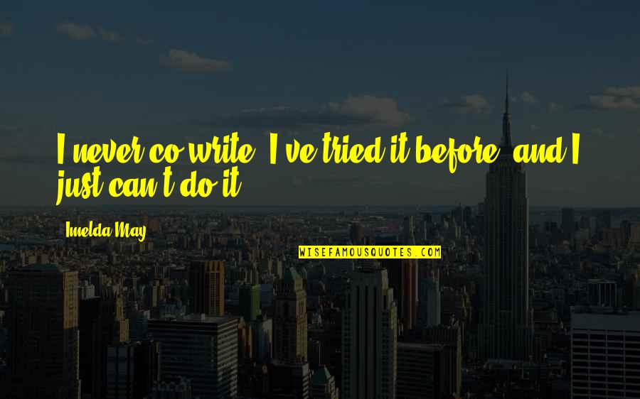 Mildred Montag Quotes By Imelda May: I never co-write. I've tried it before, and