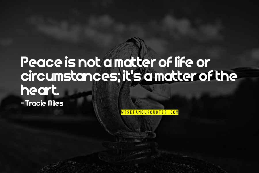 Miles's Quotes By Tracie Miles: Peace is not a matter of life or