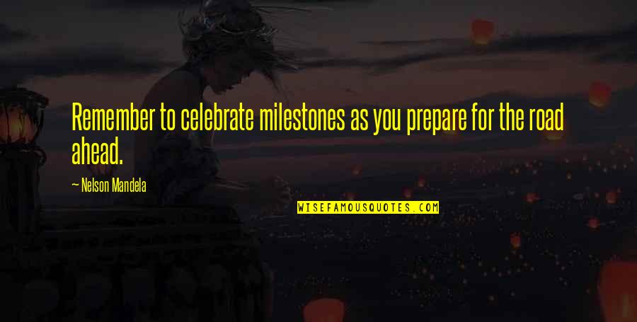 Milestones Quotes By Nelson Mandela: Remember to celebrate milestones as you prepare for