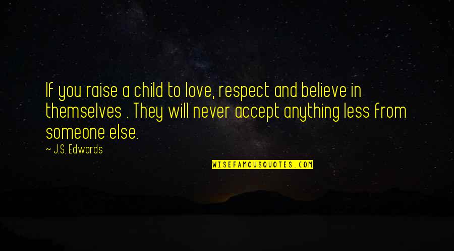 Milewski Towing Quotes By J.S. Edwards: If you raise a child to love, respect