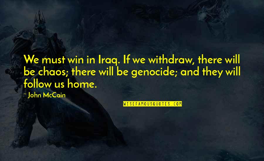 Milgrain Machine Quotes By John McCain: We must win in Iraq. If we withdraw,