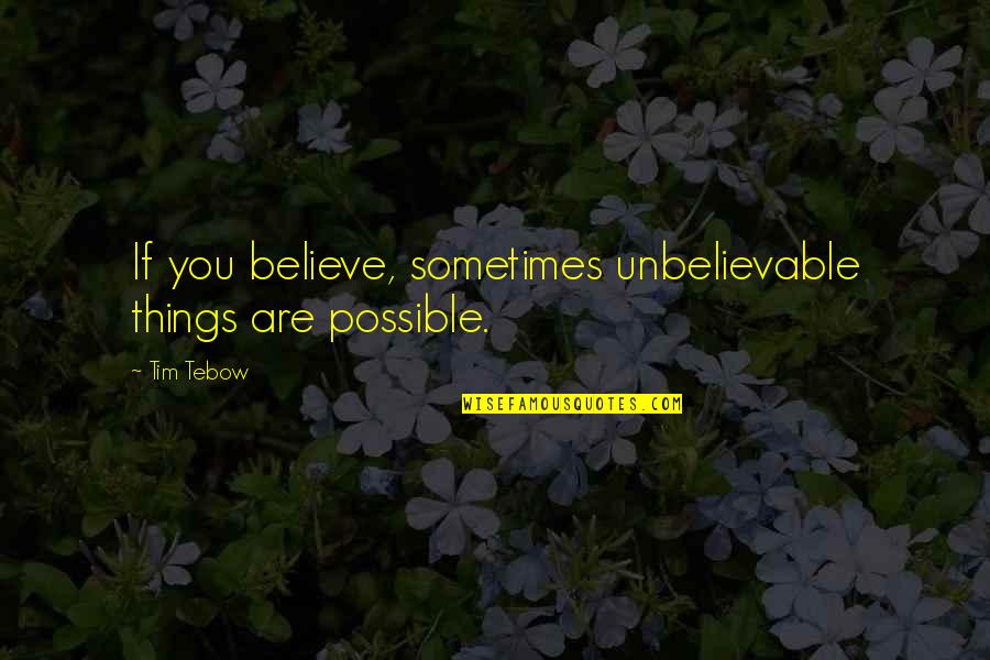 Milhares Coin Quotes By Tim Tebow: If you believe, sometimes unbelievable things are possible.