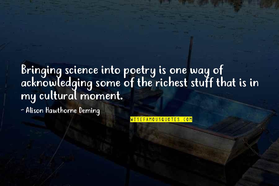 Milina Philippines Quotes By Alison Hawthorne Deming: Bringing science into poetry is one way of