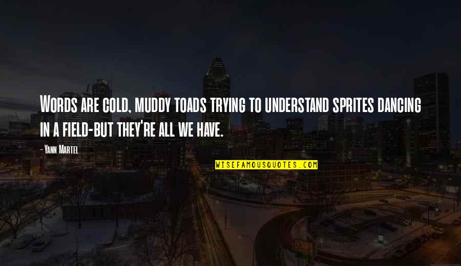 Milina Philippines Quotes By Yann Martel: Words are cold, muddy toads trying to understand