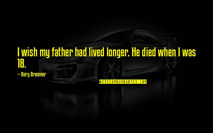 Milion Quotes By Rory Bremner: I wish my father had lived longer. He