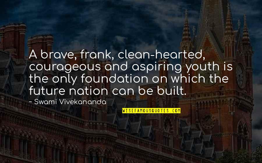 Milion Quotes By Swami Vivekananda: A brave, frank, clean-hearted, courageous and aspiring youth