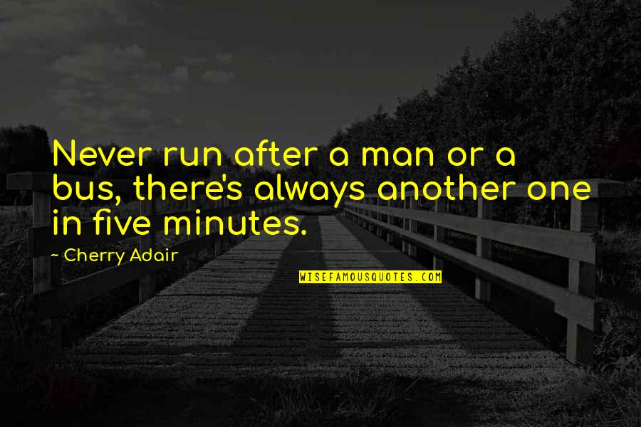 Military Man Quotes By Cherry Adair: Never run after a man or a bus,