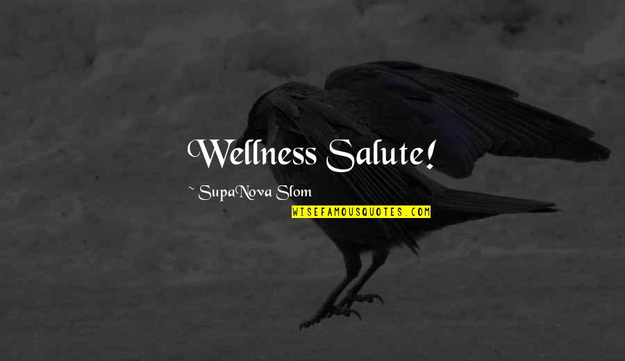 Military Mindset Quotes By SupaNova Slom: Wellness Salute!