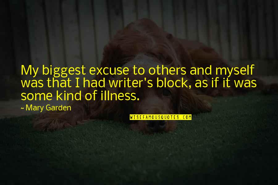 Millen Quotes By Mary Garden: My biggest excuse to others and myself was