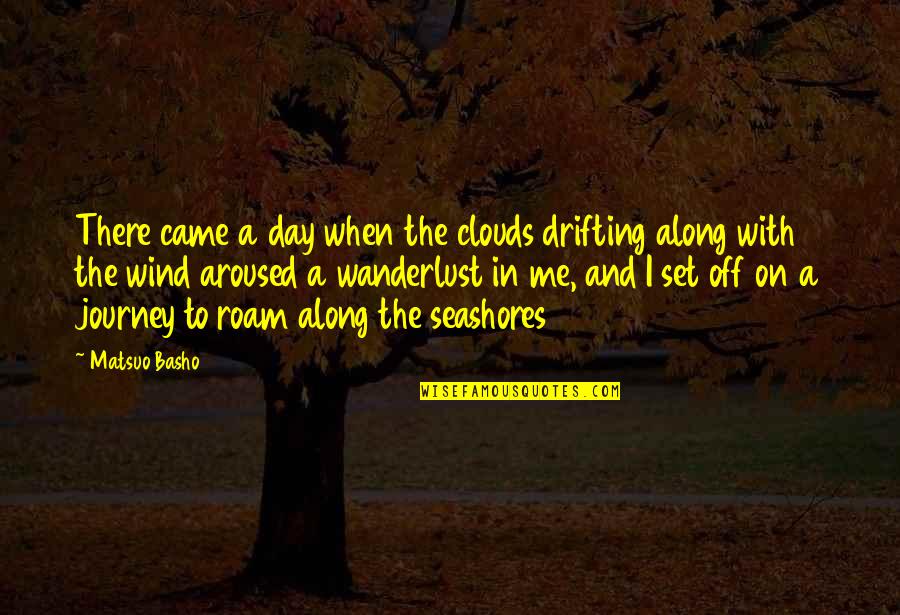 Millenbach Family Quotes By Matsuo Basho: There came a day when the clouds drifting