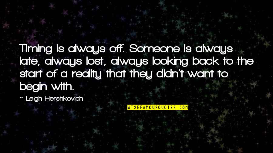 Millennialism Quotes By Leigh Hershkovich: Timing is always off. Someone is always late,