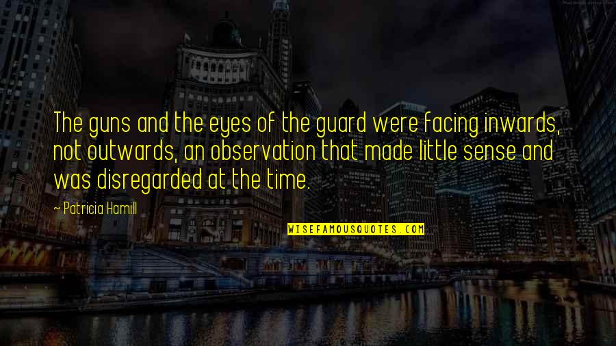 Millepied Black Quotes By Patricia Hamill: The guns and the eyes of the guard