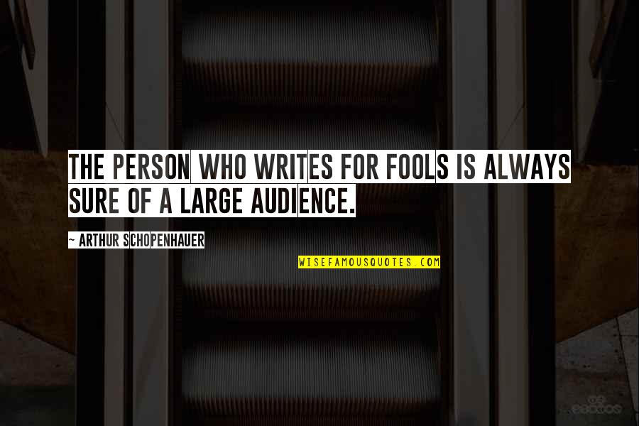 Miller Hart Quotes By Arthur Schopenhauer: The person who writes for fools is always