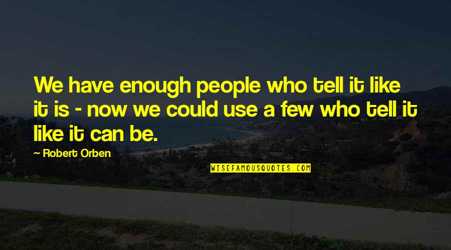 Miller Lite Beer Quotes By Robert Orben: We have enough people who tell it like