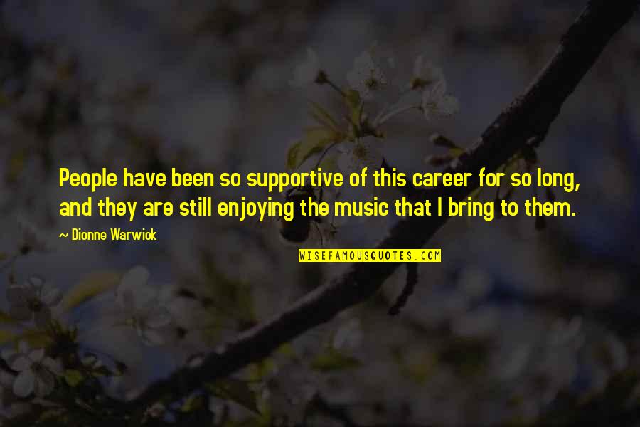 Millerick Md Quotes By Dionne Warwick: People have been so supportive of this career