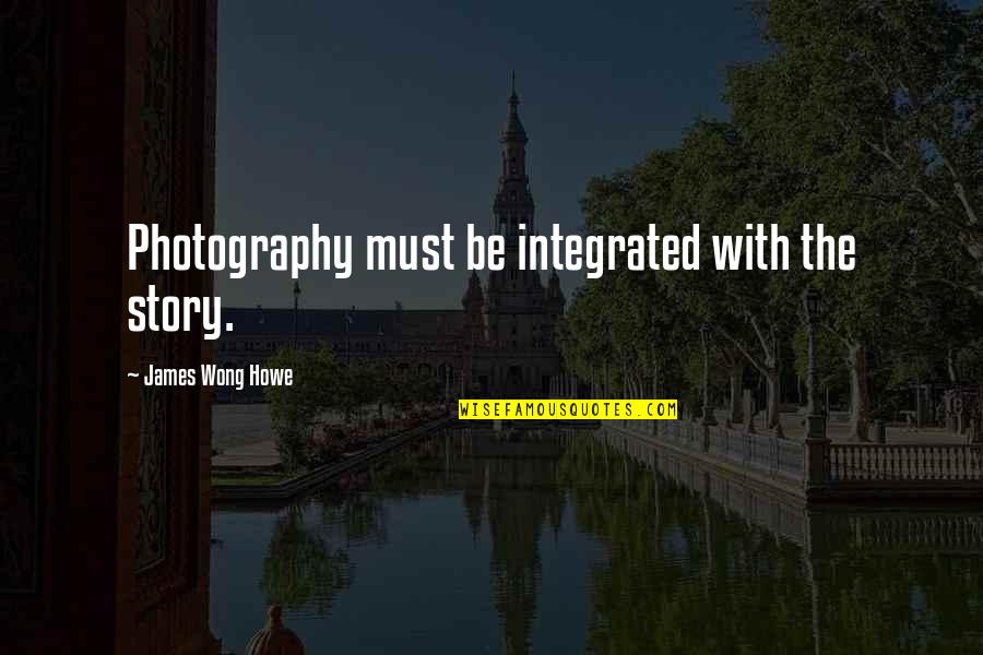 Milliman 401k Quotes By James Wong Howe: Photography must be integrated with the story.