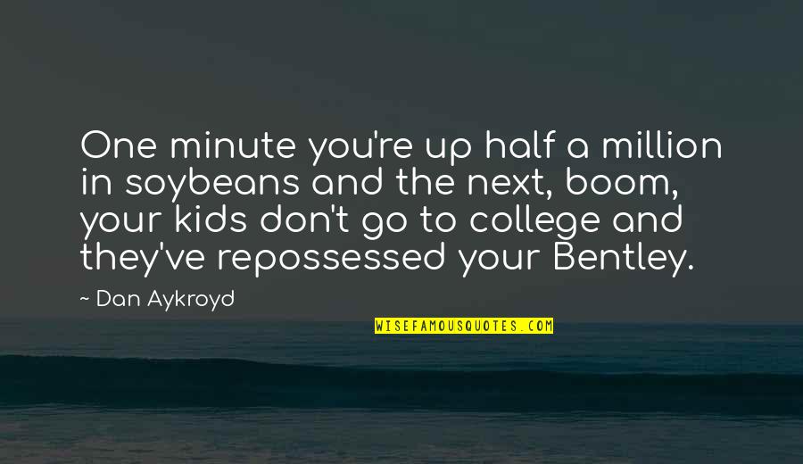 Million Quotes By Dan Aykroyd: One minute you're up half a million in