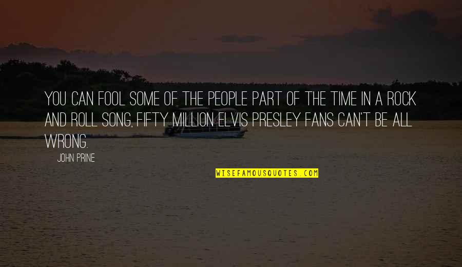 Million Quotes By John Prine: You can fool some of the people part