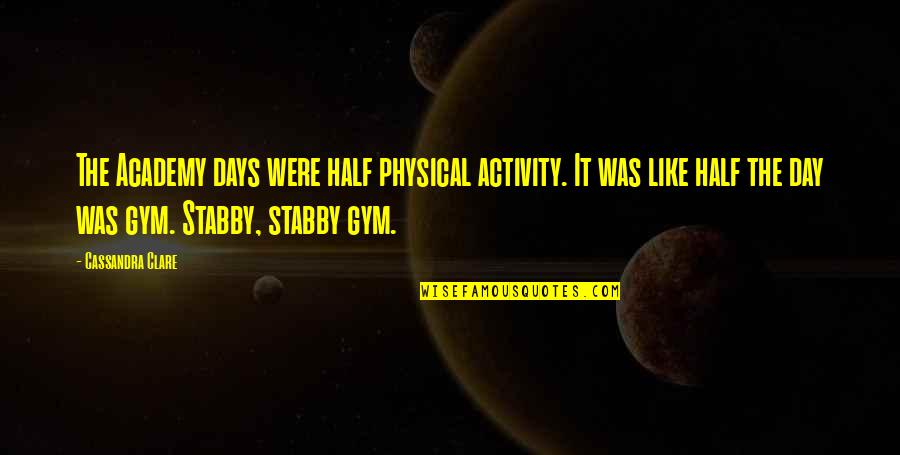 Millisecond To Seconds Quotes By Cassandra Clare: The Academy days were half physical activity. It