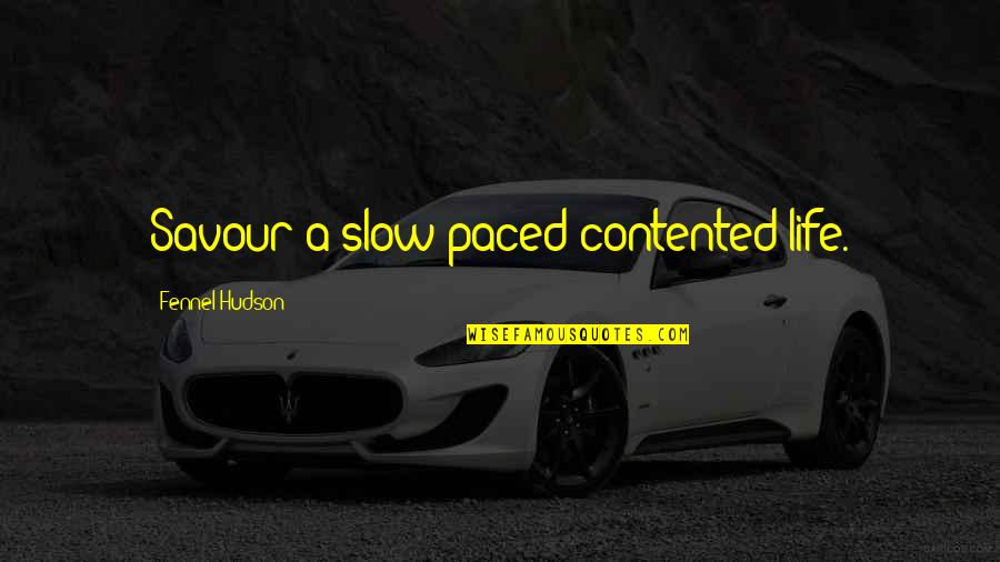 Millisecond To Seconds Quotes By Fennel Hudson: Savour a slow-paced contented life.