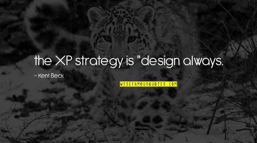 Millivolts To Microvolts Quotes By Kent Beck: the XP strategy is "design always.