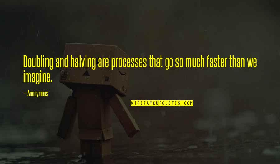 Millman Appliance Quotes By Anonymous: Doubling and halving are processes that go so