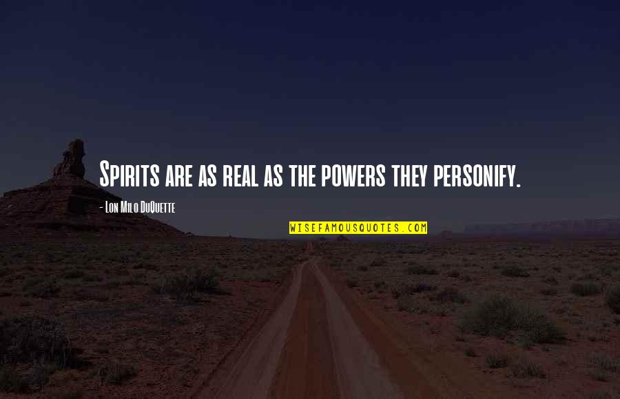 Milo Quotes By Lon Milo DuQuette: Spirits are as real as the powers they