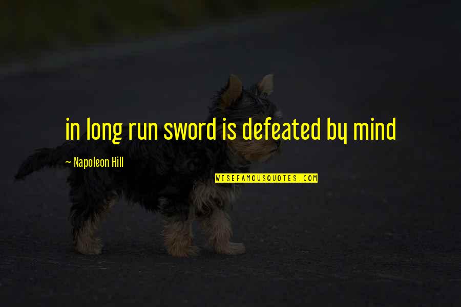 Miloje Pavlovic Osnovna Quotes By Napoleon Hill: in long run sword is defeated by mind