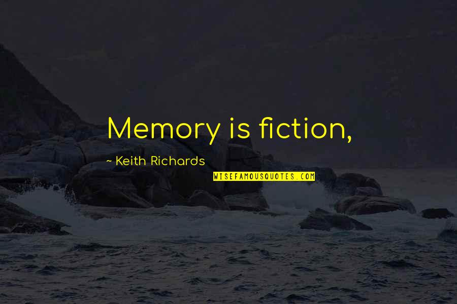 Miloslava Mician Quotes By Keith Richards: Memory is fiction,