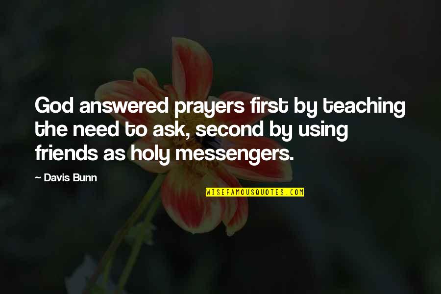 Miloud Dahine Quotes By Davis Bunn: God answered prayers first by teaching the need