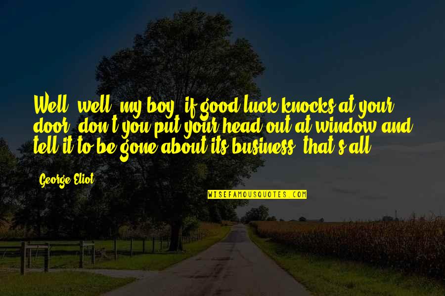 Milovanie Quotes By George Eliot: Well, well, my boy, if good luck knocks